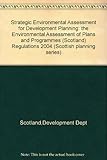 Strategic environmental assessment for development planning : the Environmental Assessment of Plans and Programmes (Scotland) Regulations 2004