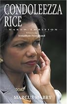 Condoleezza Rice: The Authorised Biography: Naked Ambition [FOREWORD BY JONATHAN FREEDLAND]: Naked Ambition