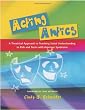 Acting Antics: A Theatrical Approach to Teaching Social Understanding to Kids and Teens with Asperger Syndrome