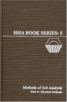 Methods of Soil Analysis. Part 4. Physical Methods (Soil Science Society of America Book Series, Vol. 5)