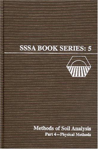 Methods of Soil Analysis: Physical Methods (Soil Science Society of America Book Series, Vol. 5)