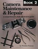 Camera Maintenance & Repair, Book 2: Advanced Techniques: A Comprehensive, Fully Illustrated Guide (Bk. 2)