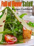 Full of Flavor Salad Recipes Cookbook (Full of Flavor Recipe Collection)