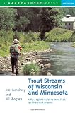 Search : Trout Streams of Wisconsin and Minnesota: An Angler's Guide to More Than 120 Rivers and Streams, Second Edition
