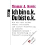 Ich bin o. k. - Du bist o. k.: Wie wir uns selbst &hellip von Thomas A. Harris