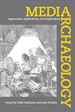 Media archaeology : approaches, applications, and implications