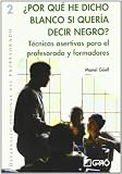 �por qu� he dicho blanco si quer�a decir negro?: T�cnicas asertivas para el profesorado y formadores (Desarr. Pers. Profesorado)