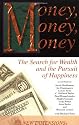 Money, Money, Money: The Search for Wealth and the Pursuit of Happiness