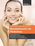 Produkt-Bild: Beautyretusche mit Photoshop: Die besten Retusche-Techniken mit Photoshop / Haare freistellen, Gesichtsproportionen ver&auml;ndern: F&uuml;r das perfekte ... erkennen und gezielt retuschieren