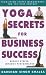 Yoga Secrets for Business Success: Transition Stress Management for the 21st Century