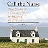 Call the Nurse: True Stories of a Country Nurse in Scotland's Western Isles