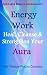 Energy Work - Cleanse, Heal And Strengthen Your Aura (Personal Transformation) (Intuitive Living)