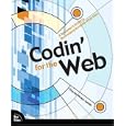 Codin' for the Web: A Designer's Guide to Developing Dynamic Web Sites by Charles Wyke-Smith