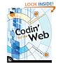 Codin' for the Web: A Designer's Guide to Developing Dynamic Web Sites