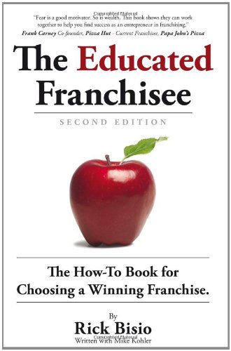 The Educated Franchisee: The How-To Book for Choosing a Winning Franchise, 2nd Edition