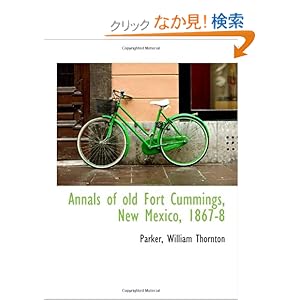 【クリックでお店のこの商品のページへ】Annals of old Fort Cummings, New Mexico, 1867-8: Parker, William Thornton: 洋書