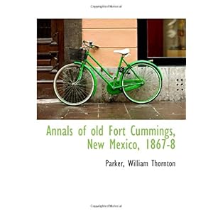 【クリックで詳細表示】Annals of old Fort Cummings， New Mexico， 1867-8： Parker， William Thornton： 洋書