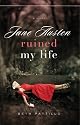 Jane Austen Ruined My Life