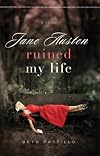 Jane Austen Ruined My Life