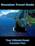 Hawaiian Travel Guide : Your Ultimate Kauai Vacation Plan