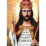 Jesus Potter Harry Christ: The Fascinating Parallels Between Two of the World's Most Popular Literary Characters