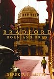 Bradford born and bred : growing up in the 1940s and '50s