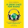 A Great Face for Radio: The Adventures of a Sports Commentator