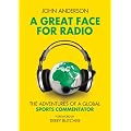 A Great Face for Radio: The Adventures of a Sports Commentator
