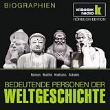 KLASSIK RADIO pr&auml;sentiert: Bedeutende Personen der Weltgeschichte: Ramses / Buddha / Konfuzius / Sokrates - 