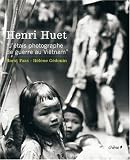 Henri Huet : J'�tais photographe de guerre au Vi�tnam