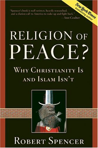 Religion of Peace?: Why Christianity Is and Islam Isn't