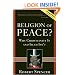 Religion of Peace?: Why Christianity Is and Islam Isn't