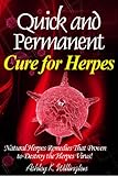 Quick and Permanent Cure for Herpes: Natural Herpes Remedies That Proven to Destroy the Herpes Virus!