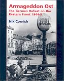 ARMAGEDDON OST: The German Defeat on the Eastern Front 1944-45