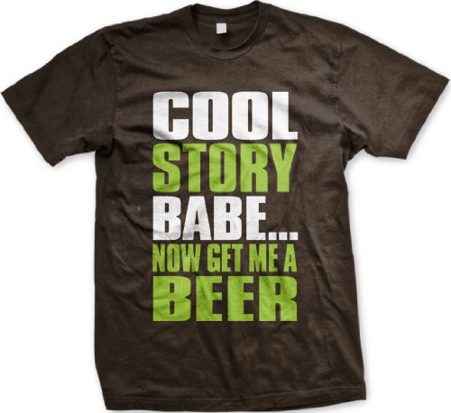 Cool Story Babe…. Now Get Me A Beer Funny Mens T-shirt, Big and Bold Cool Story Babe Men’s Tee Shirt,  Brown