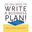So You Need to Write a Business Plan by Jerome S. Osteryoung and Diane Denslow