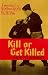 KILL OR GET KILLED - 1943 Edition - A Manual of Hand to Hand Fighting