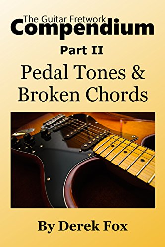 The Guitar Fretwork Compendium Part II: Pedal Tones & Broken Chords