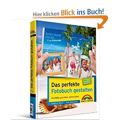 Das perfekte Fotobuch gestalten: Ihre Bilder, gute Ideen, sch�ne Seiten