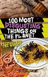 100 Most Disgusting Things on the Planet