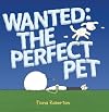 Wanted, the perfect pet