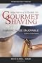 Leisureguy's Guide to Gourmet Shaving - Fifth Edition: Shaving Made Enjoyable