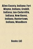 Allen County, Indiana: Fort Wayne, Indiana, Grabill, Indiana, Leo-Cedarville, Indiana, New Haven, Indiana, Huntertown, Indiana, Woodburn-