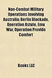 Non-Combat Military Operations Involving Australia: Berlin Blockade, Operation Astute, Emu War, Operation Provide Comfort-