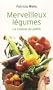 Merveilleux l�gumes : La cuisine du jardin