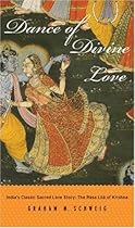 Dance of Divine Love: India's Classic Sacred Love Story: The Rasa Lila of Krishna