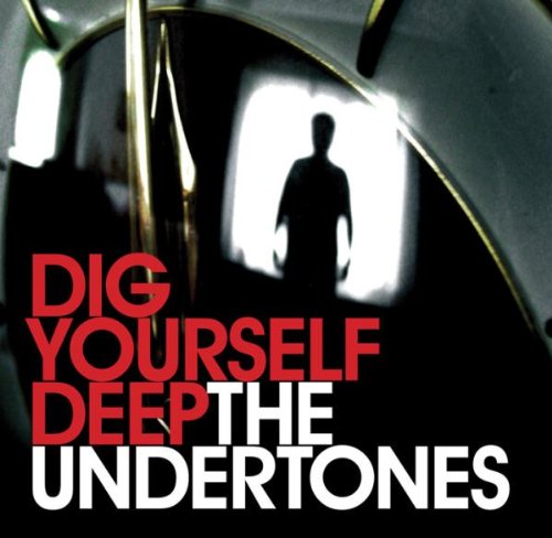UNDERTONES : DIG YOURSELF DEEP