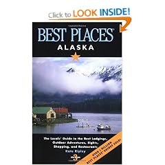 Best Places Alaska: The Locals' Guide to the Best Lodgings, Outdoor Adventures, Sights, Shopping, and Restaurants