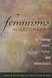 Feminisms in Geography: Rethinking Space, Place, and Knowledges