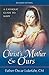 Christ's Mother and Ours: A Catholic Guide to Mary, Revised and Updated